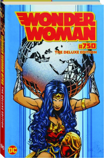 WONDER WOMAN #750: The Deluxe Edition