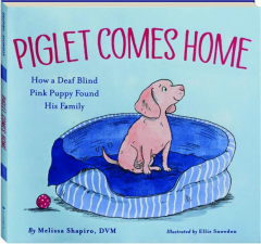 PIGLET COMES HOME: How a Deaf Blind Pink Puppy Found His Family