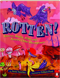 ROTTEN! Vultures, Beetles, Slime, and Nature's Other Decomposers