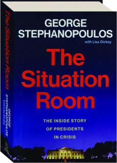 THE SITUATION ROOM: The Inside Story of Presidents in Crisis