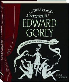 THE THEATRICAL ADVENTURES OF EDWARD GOREY: Rare Drawings, Scripts, and Stories