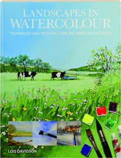 LANDSCAPES IN WATERCOLOUR: Techniques and Tutorials for the Complete Beginner