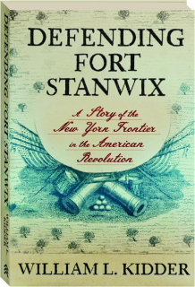 DEFENDING FORT STANWIX: A Story of the New York Frontier in the American Revolution