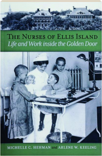 THE NURSES OF ELLIS ISLAND: Life and Work Inside the Golden Door