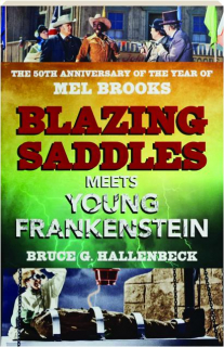 <I>BLAZING SADDLES</I> MEETS <I>YOUNG FRANKENSTEIN</I>: The 50th Anniversary of the Year of Mel Brooks