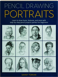 PENCIL DRAWING PORTRAITS: Learn to Draw Faces, Features, and More with Step-by-Step Pencil Projects Perfect for Beginners