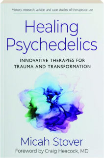 HEALING PSYCHEDELICS: Innovative Therapies for Trauma and Transformation