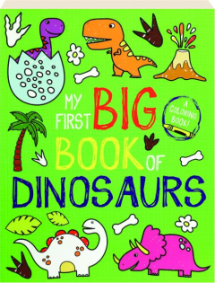 MY FIRST BIG BOOK OF DINOSAURS: A Coloring Book