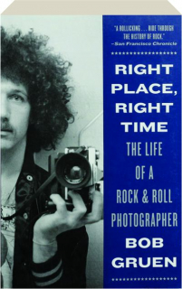 RIGHT PLACE, RIGHT TIME: The Life of a Rock & Roll Photographer