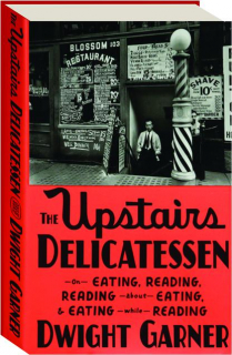 THE UPSTAIRS DELICATESSEN: On Eating, Reading, Reading About Eating, and Eating While Reading