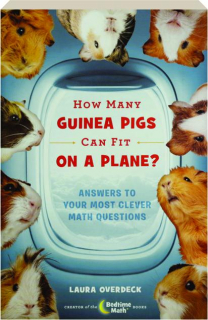 HOW MANY GUINEA PIGS CAN FIT ON A PLANE? Answers to Your Most Clever Math Questions