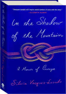 IN THE SHADOW OF THE MOUNTAIN: A Memoir of Courage