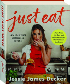 JUST EAT: More Than 100 Easy and Delicious Recipes That Taste Just Like Home