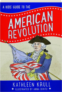 A KIDS' GUIDE TO THE AMERICAN REVOLUTION