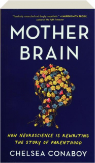 MOTHER BRAIN: How Neuroscience Is Rewriting the Story of Parenthod