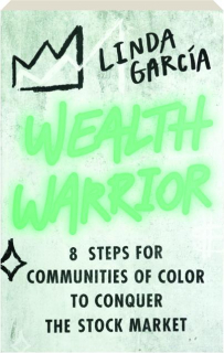 WEALTH WARRIOR: 8 Steps for Communities of Color to Conquer the Stock Market