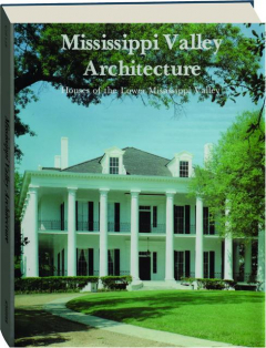 MISSISSIPPI VALLEY ARCHITECTURE: Houses of the Lower Mississippi Valley