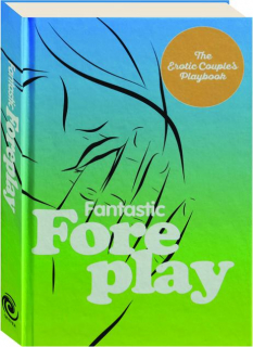 FANTASTIC FOREPLAY: The Erotic Couple's Playbook