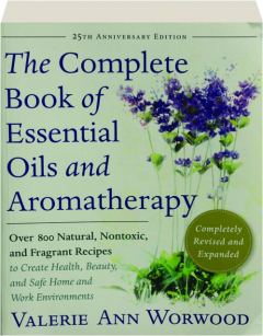 THE COMPLETE BOOK OF ESSENTIAL OILS AND AROMATHERAPY, REVISED