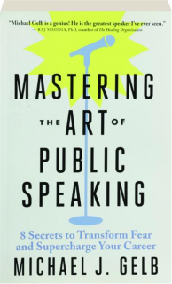 MASTERING THE ART OF PUBLIC SPEAKING: 8 Secrets to Transform Fear and Supercharge Your Career