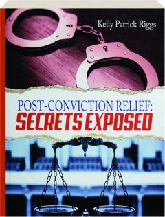 POST-CONVICTION RELIEF: Secrets Exposed