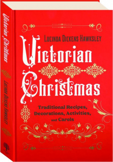 VICTORIAN CHRISTMAS: Traditional Recipes, Decorations, Activities, and Carols