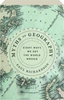 MYTHS OF GEOGRAPHY: Eight Ways We Get the World Wrong