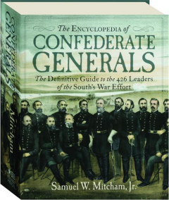 THE ENCYCLOPEDIA OF CONFEDERATE GENERALS: The Definitive Guide to the 426 Leaders of the South's War Effort