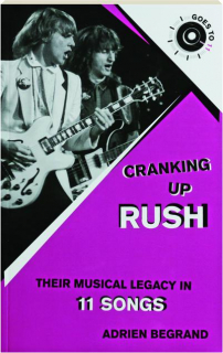 CRANKING UP RUSH: Their Musical Legacy in 11 Songs