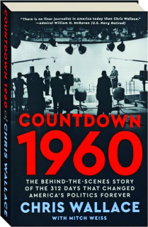 COUNTDOWN 1960: The Behind-the-Scenes Story of the 312 Days That Changed America's Politics Forever