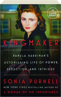 KINGMAKER: Pamela Harriman's Astonishing Life of Power, Seduction, and Intrigue