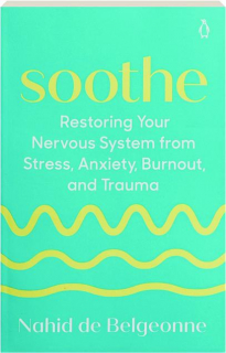 SOOTHE: Restoring Your Nervous System from Stress, Anxiety, Burnout, and Trauma