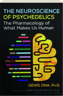 THE NEUROSCIENCE OF PSYCHEDELICS: The Pharmacology of What Makes Us Human