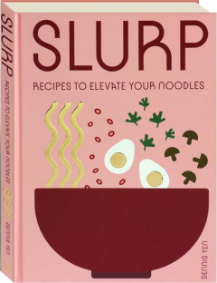 SLURP: Recipes to Elevate Your Noodles