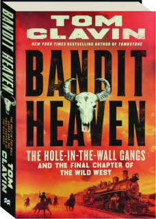 BANDIT HEAVEN: The Hole-in-the-Wall Gangs and the Final Chapter of the Wild West