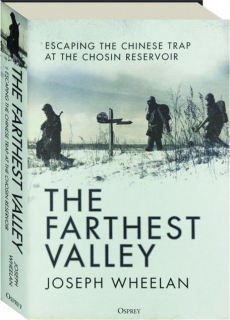 THE FARTHEST VALLEY: Escaping the Chinese Trap at the Chosin Reservoir