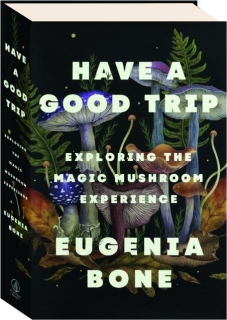 HAVE A GOOD TRIP: Exploring the Magic Mushroom Experience