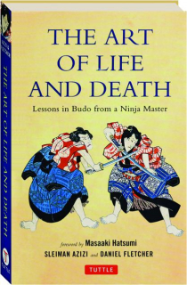 THE ART OF LIFE AND DEATH: Lessons in Budo from a Ninja Master