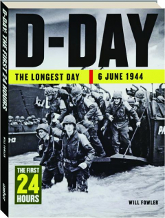 D-DAY--THE LONGEST DAY 6 JUNE 1944: The First 24 Hours