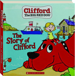 THE STORY OF CLIFFORD: Clifford the Big Red Dog