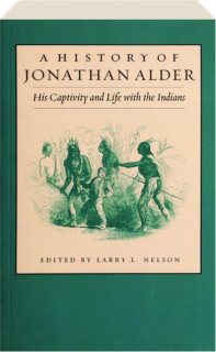 A HISTORY OF JONATHAN ALDER: His Captivity and Life with the Indians