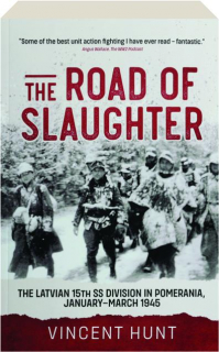 THE ROAD OF SLAUGHTER: The Latvian 15th SS Division in Pomerania, January-March 1945