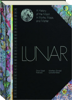 LUNAR: A History of the Moon in Myths, Maps, and Matter