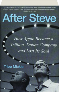 AFTER STEVE: How Apple Became a Trillion-Dollar Company and Lost Its Soul