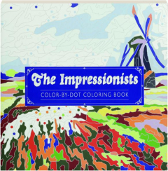 THE IMPRESSIONISTS: Color-by-Dot Coloring Book