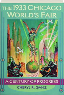 THE 1933 CHICAGO WORLD'S FAIR: A Century of Progress