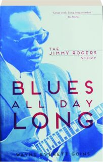 BLUES ALL DAY LONG: The Jimmy Rogers Story