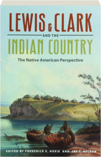 LEWIS & CLARK AND THE INDIAN COUNTRY: The Native American Perspective