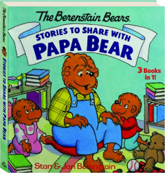 THE BERENSTAIN BEARS STORIES TO SHARE WITH PAPA BEAR