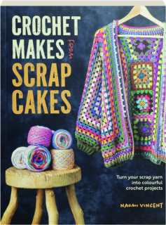 CROCHET MAKES FROM SCRAP CAKES